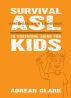 Survival ASL: 25 Essential Signs for Kids [American Sign Language] by Adrean Clark