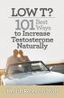 Low T? 101 Best Ways to Increase Testosterone Naturally by Health Research Staff