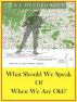 What Should We Speak Of When We Are Old? by R. J. Hendrickson