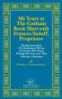 My Years at The Gotham Book Mart with Frances Steloff, Proprietor Recollections about The Pantheon of Writers and Artists Who Passed Through Her Store and How I Became a Bookman by Matthew Tannenbaum