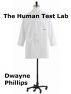 The Human Test Lab by Dwayne Phillips