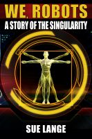 Cover for 'We, Robots: A story of the Singularity'
