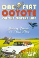 Cover for 'One Flat Coyote on the Center Line: Cruising Canada in a classic Chevy'
