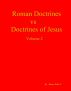 Roman Doctrines vs Doctrines of Jesus, Volume 2 by Amen John I