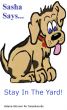 Sasha Says... Stay In The Yard! by Valerie Skinner