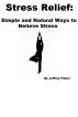Stress Relief: Simple and Natural Ways to Relieve Stress by Jeffrey Fisher