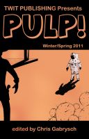 Cover for 'Twit Publishing Presents: Pulp! Winter/Spring 2011'