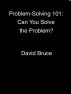 Problem-Solving 101: Can You Solve the Problem? by David Bruce