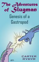 Cover for 'The Adventures of Slugman - Genesis of a Gastropod'