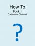 How To, Book 1 by Catherine Chisnall