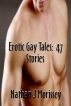 Erotic Gay Tales: 47 Stories by Nathan J Morissey
