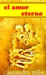 El Amor Eterno by Cassandra Tribe