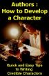 Authors - How to Develop a Character: Quick and Easy Tips for Writing Credible Characters by Leni Matlin
