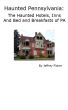 Haunted Pennsylvania: The Haunted Hotels, Inns and Bed and Breakfasts of PA by Jeffrey Fisher