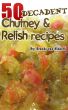 50 Decadent Chutney And Relish Recipes by Brenda Van Niekerk