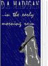 In The Early Morning Rain by D.A. Madigan