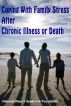 Coping With Family Stress After Chronic Illness or Death by National Reye's Syndrome Foundation