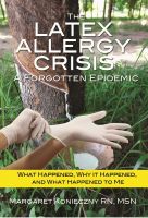 Cover for 'The Latex Allergy Crisis:  A Forgotten Epidemic'