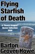 Flying Starfish of Death: A Beach Slapped Humor Collection: 2008 by Barton Grover Howe