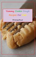 Cover for 'Yummy Cookie Dough Recipes For Kids'