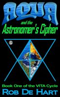Cover for 'Aqua and the Astronomer's Cipher (Book One of the VITA Cycle)'