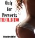 Only for Perverts: The Collection by Destiny Wild