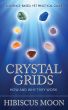 Crystal Grids: How and Why They Work by Hibiscus Moon