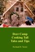 Deer Camp Cooking Tall Tales and Tips by Richard B. Tozier