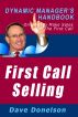 First Call Selling: The Dynamic Manager's Handbook On How To Make Sales On The First Call by Dave Donelson