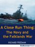 A Close Run Thing: The Navy and the Falklands War by Richard Freeman