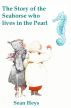 The Story of the Seahorse who lives in the Pearl by Sean Heys