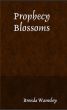Prophecy Blossoms by Brenda Wamsley