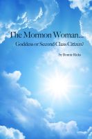Cover for 'The Mormon Woman... Goddess or Second Class Citizen?'
