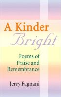 Cover for 'A Kinder Bright: Poems of Praise & Remembrance'