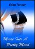 Made Into A Pretty Maid by Eden Tanner