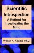 Scientific Introspection: A Method For Investigating the Mind by William A. Adams