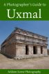 A Photographer's Guide to Uxmal by Seldom Scene Photography