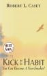 Kick the Habit: You Can Become A Non-Smoker! by Robert L. Casey