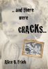 .... And There Were Cracks ... by Alice B. Frieh