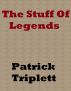 The Stuff of Legends by Patrick Triplett