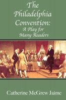 Cover for 'The Philadelphia Convention: A Play for Many Readers'