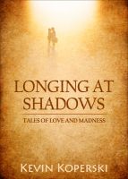 Cover for 'Longing at Shadows: Tales of Love and Madness'