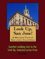 Cover for 'Look Up, San Jose! A Walking Tour of San Jose, California'