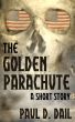 The Golden Parachute by Paul D. Dail