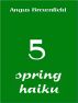 5 Spring Haiku by Angus Brownfield