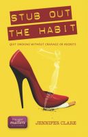 Cover for 'Stub Out The Habit - Quit Smoking Without Cravings Or Regrets'
