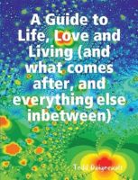 Cover for 'A Guide to Life, Love and Living (and what comes after, and everything else inbetween) Book Three'