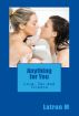 Anything for You: Love, Sex and Science by Latron M