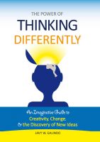 Cover for 'The Power of Thinking Differently: an imaginative guide to creativity, change, and the discovery of new ideas'