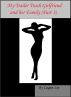 My Trailer Trash Girlfriend and her Family (Part 3) by Logan Lee